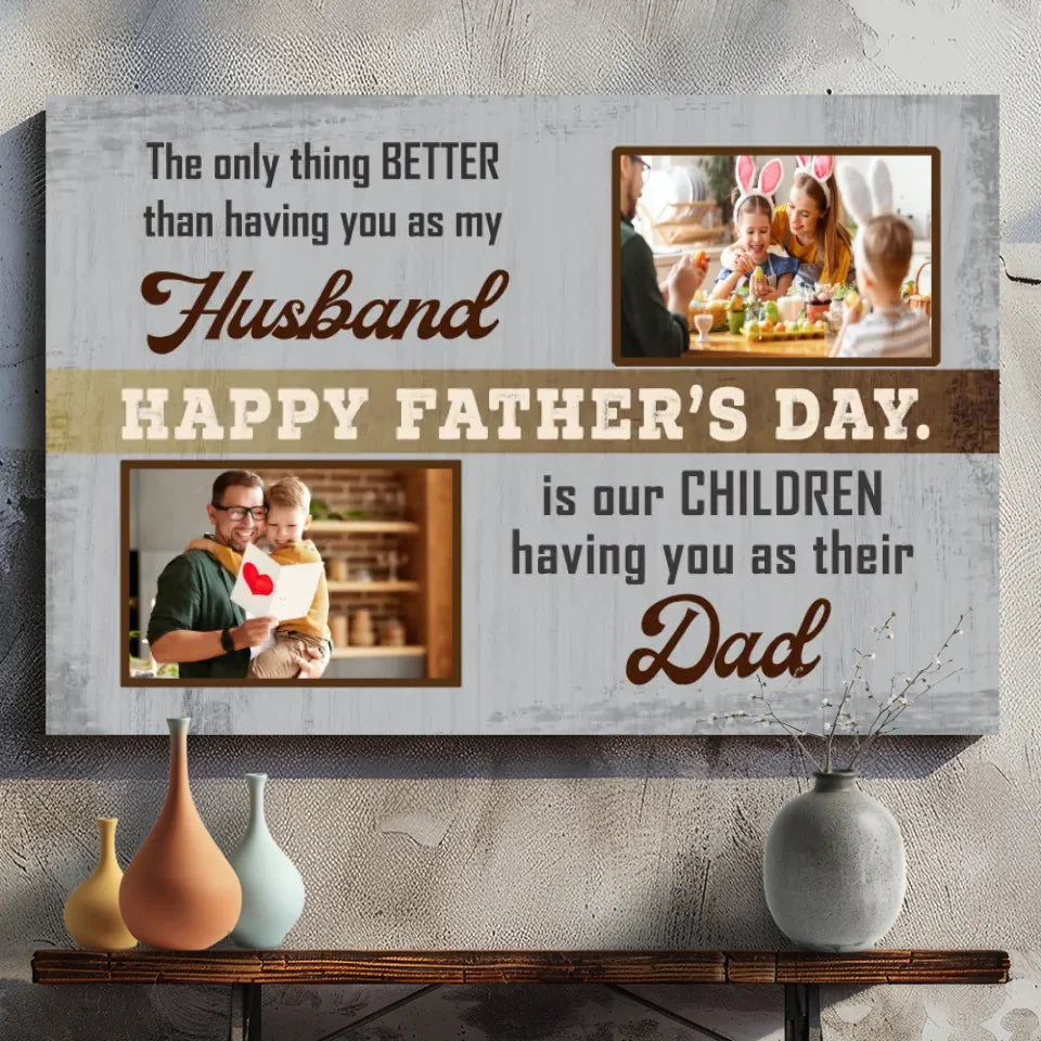Better Than Having You as My Husband – Custom Father's Day Canvas