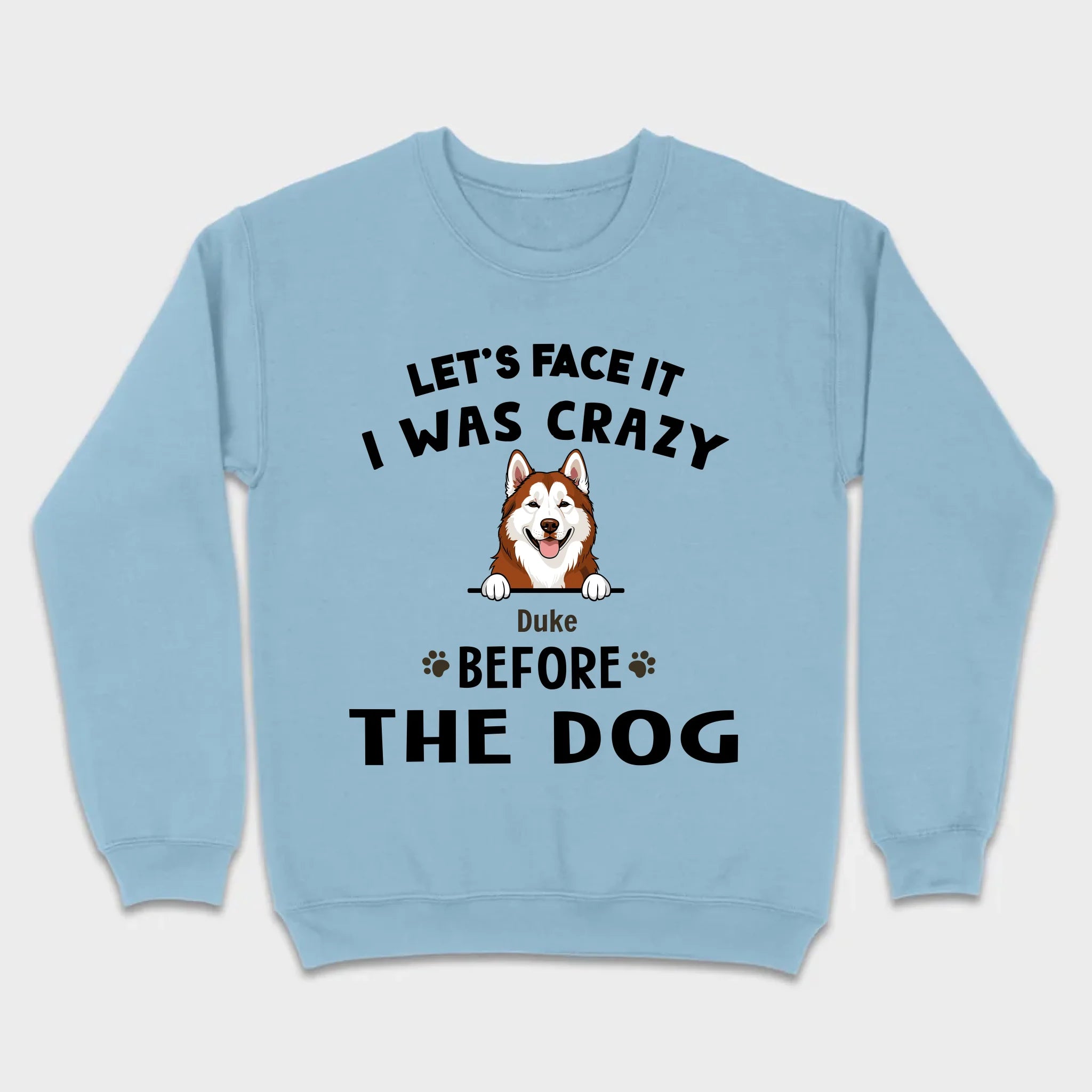 89Prints Custom Dog T-Shirt - Let’s Face It, I Was Crazy Before the Dogs!
