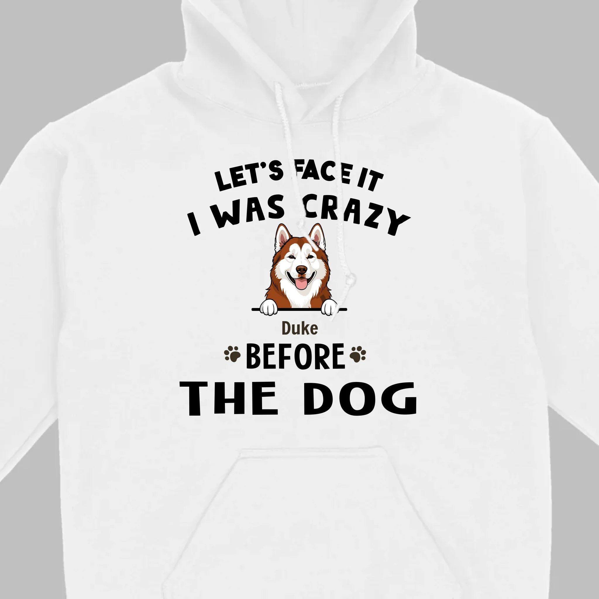 89Prints Custom Dog T-Shirt - Let’s Face It, I Was Crazy Before the Dogs!