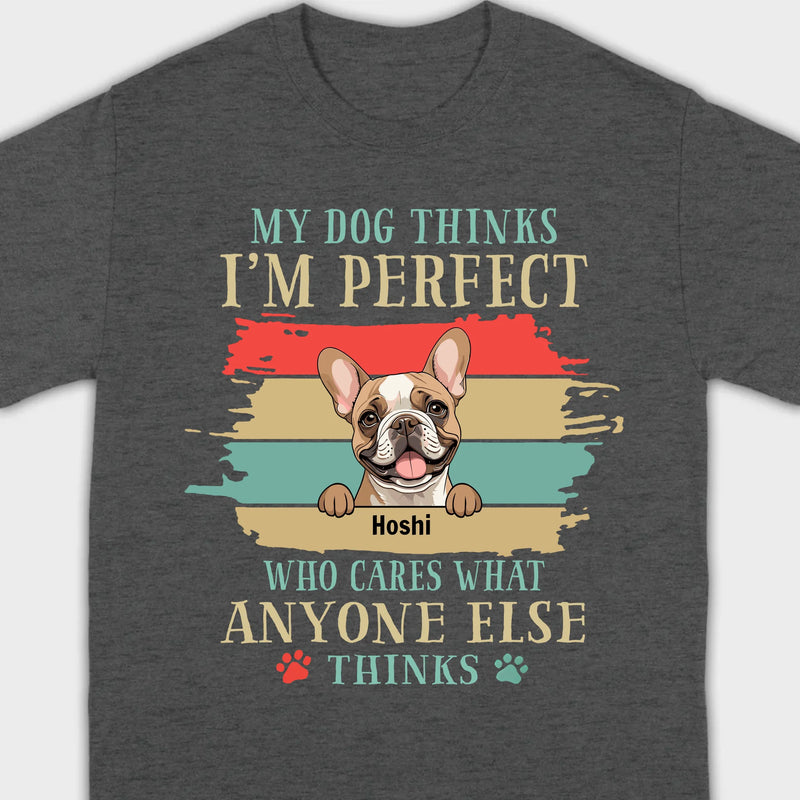89Prints Custom Dog T-Shirt - 'My Dog Thinks I'm Perfect' Personalized Design
