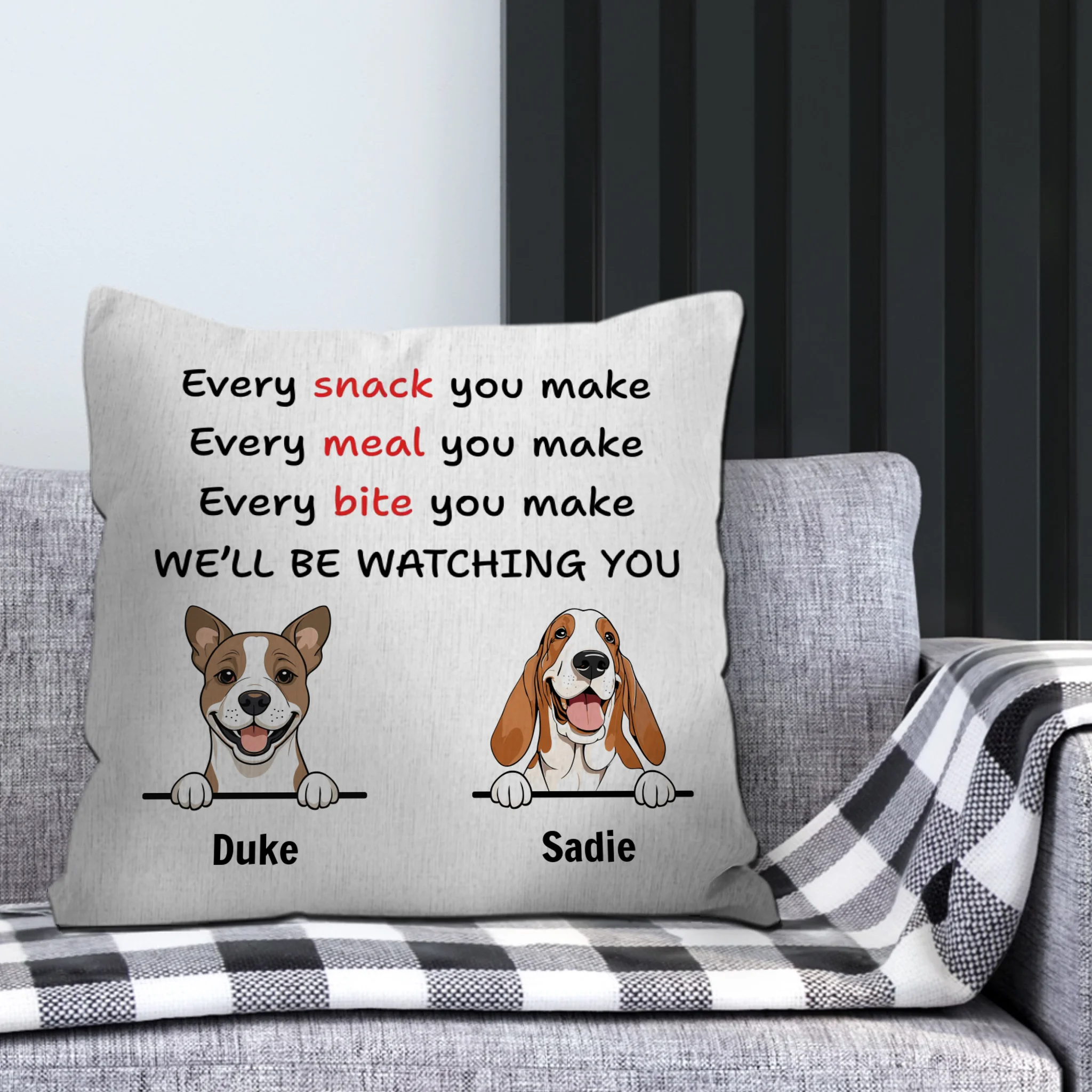 Funny Dog Quote Pillow – “Every Snack You Make, We’ll Be Watching You” – 89Prints