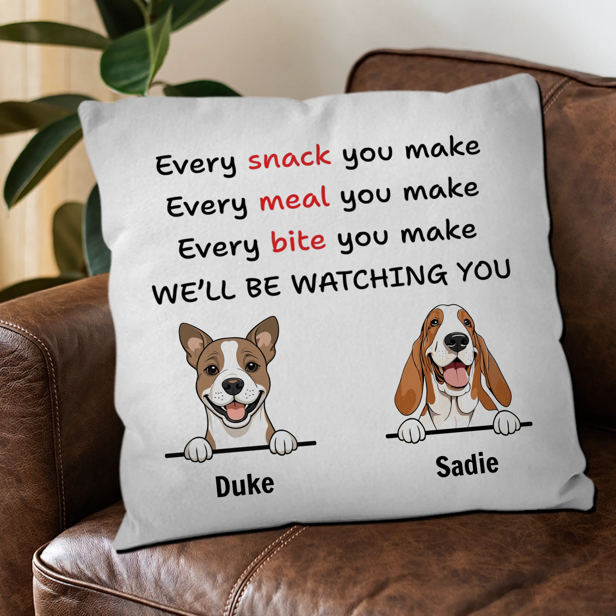 Funny Dog Quote Pillow – “Every Snack You Make, We’ll Be Watching You” – 89Prints