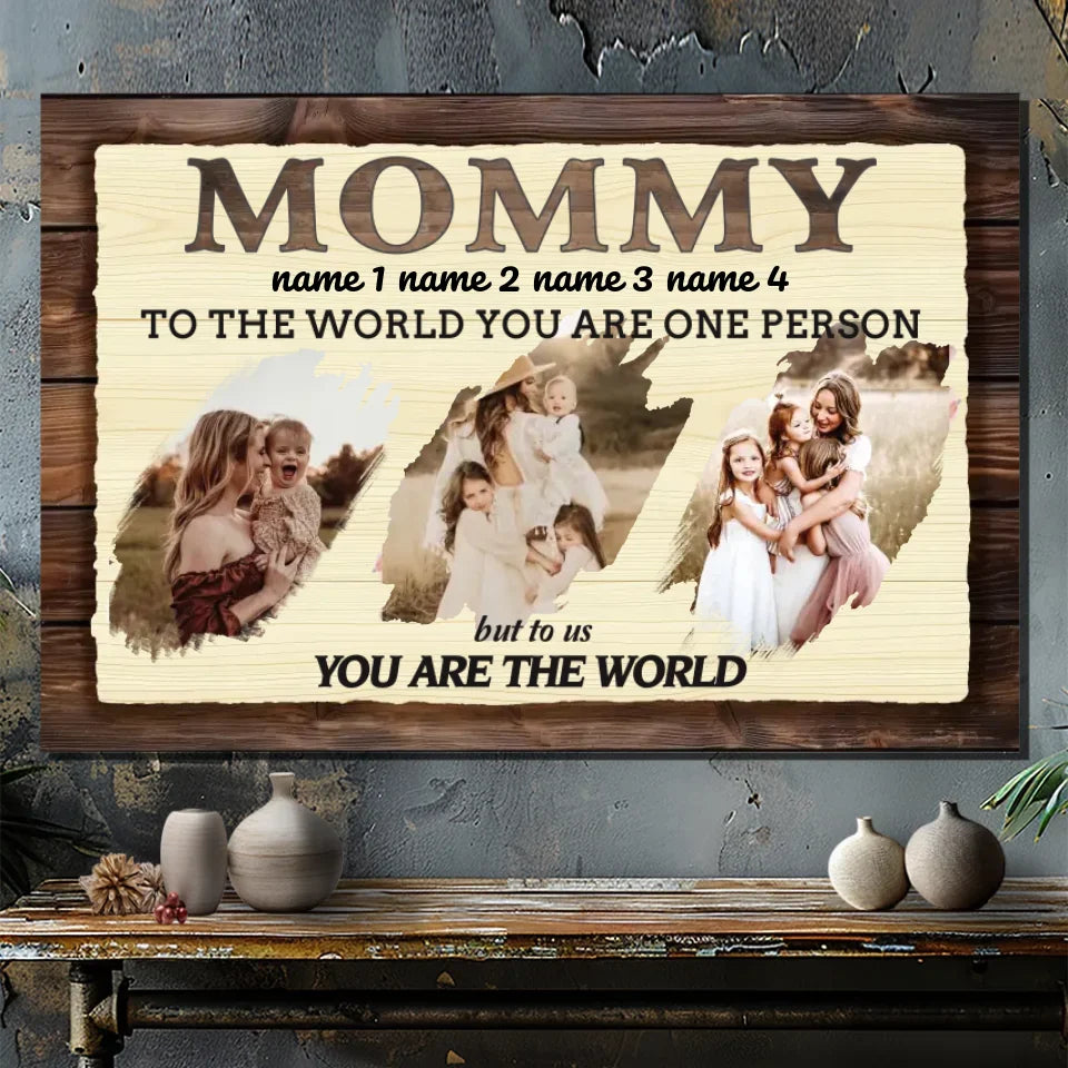 To The World You Are One Person: A Personalized Canvas for Mom