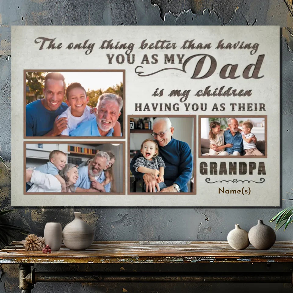 The Only Thing Better Than Having You as My Dad - Custom Grandpa Photo Canvas