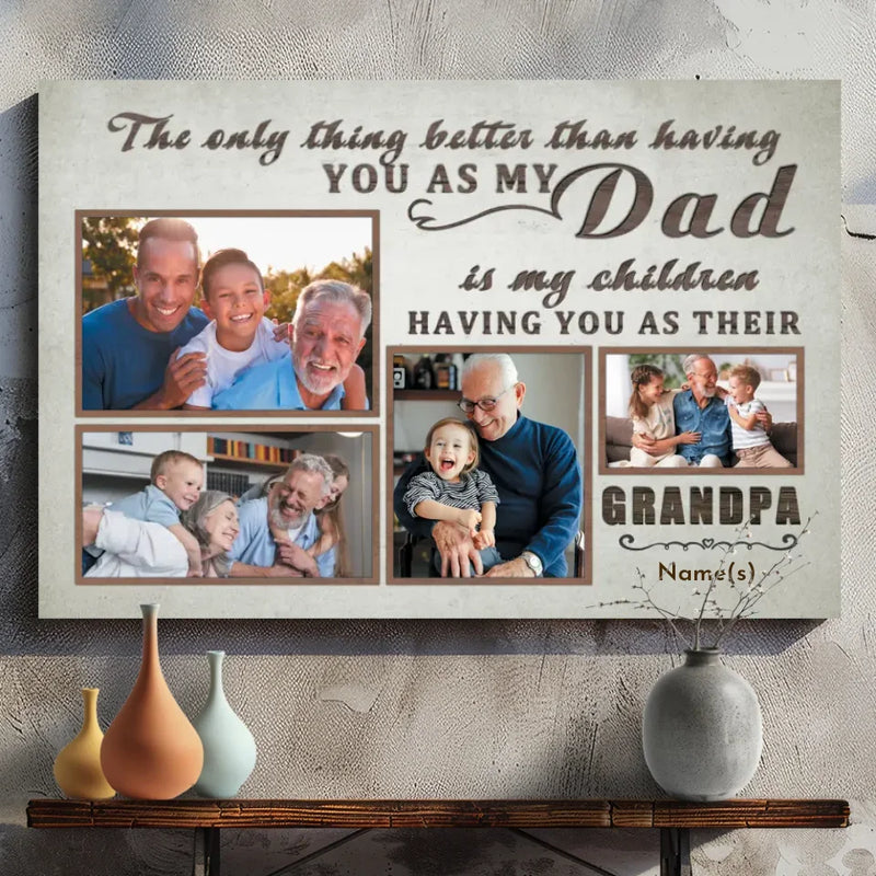 The Only Thing Better Than Having You as My Dad - Custom Grandpa Photo Canvas