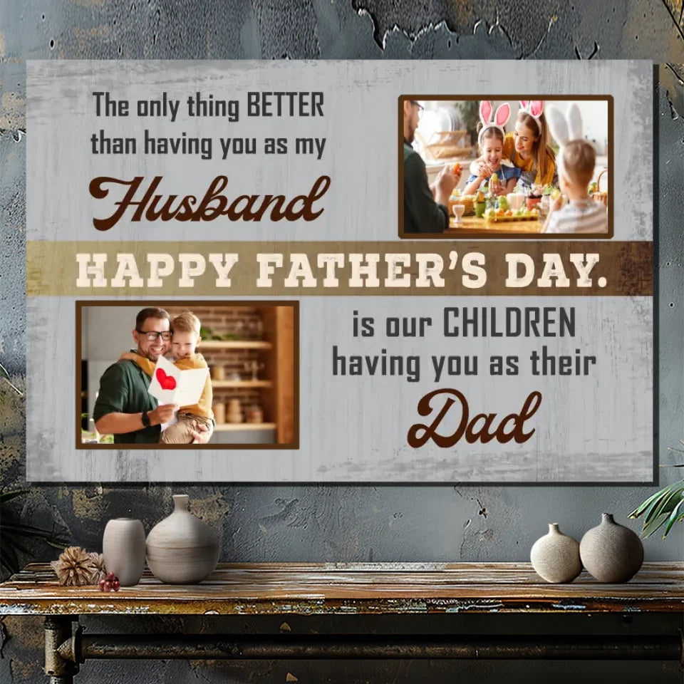 Better Than Having You as My Husband – Custom Father's Day Canvas