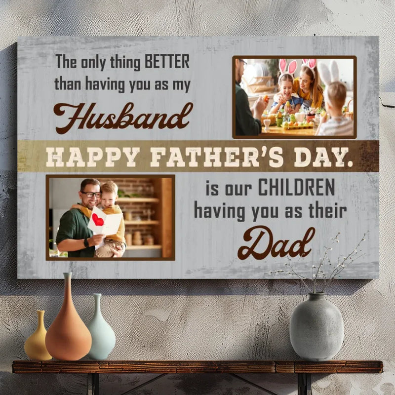 Better Than Having You as My Husband – Custom Father's Day Canvas