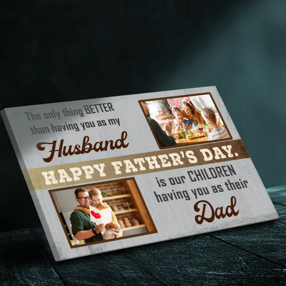Better Than Having You as My Husband – Custom Father's Day Canvas