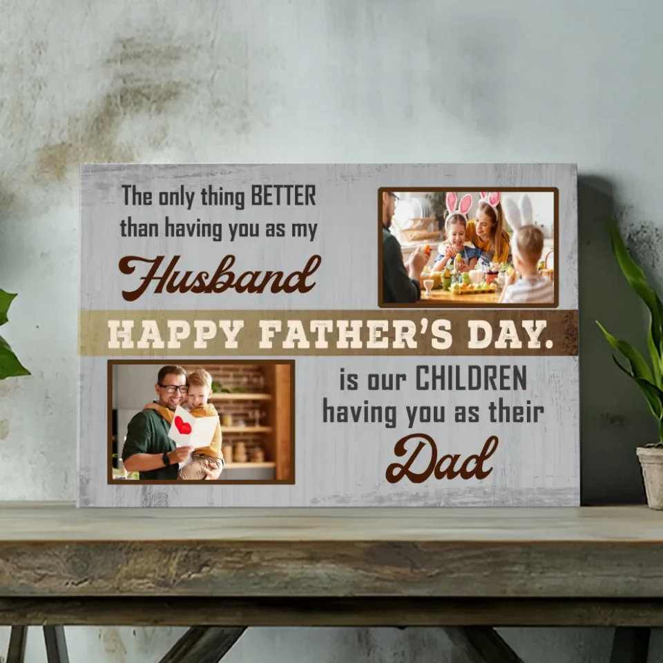 Better Than Having You as My Husband – Custom Father's Day Canvas