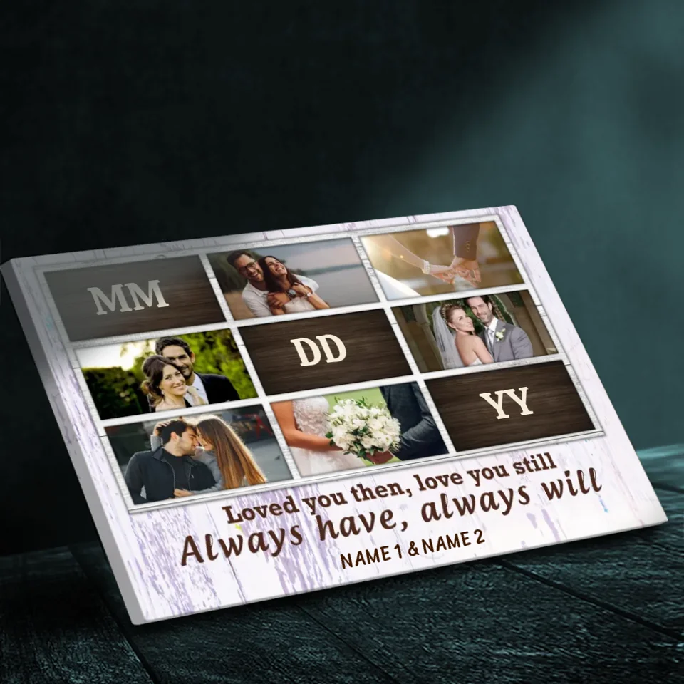 Customizable Romantic Canvas: 'Loved You Then, Love You Still | 89Prints