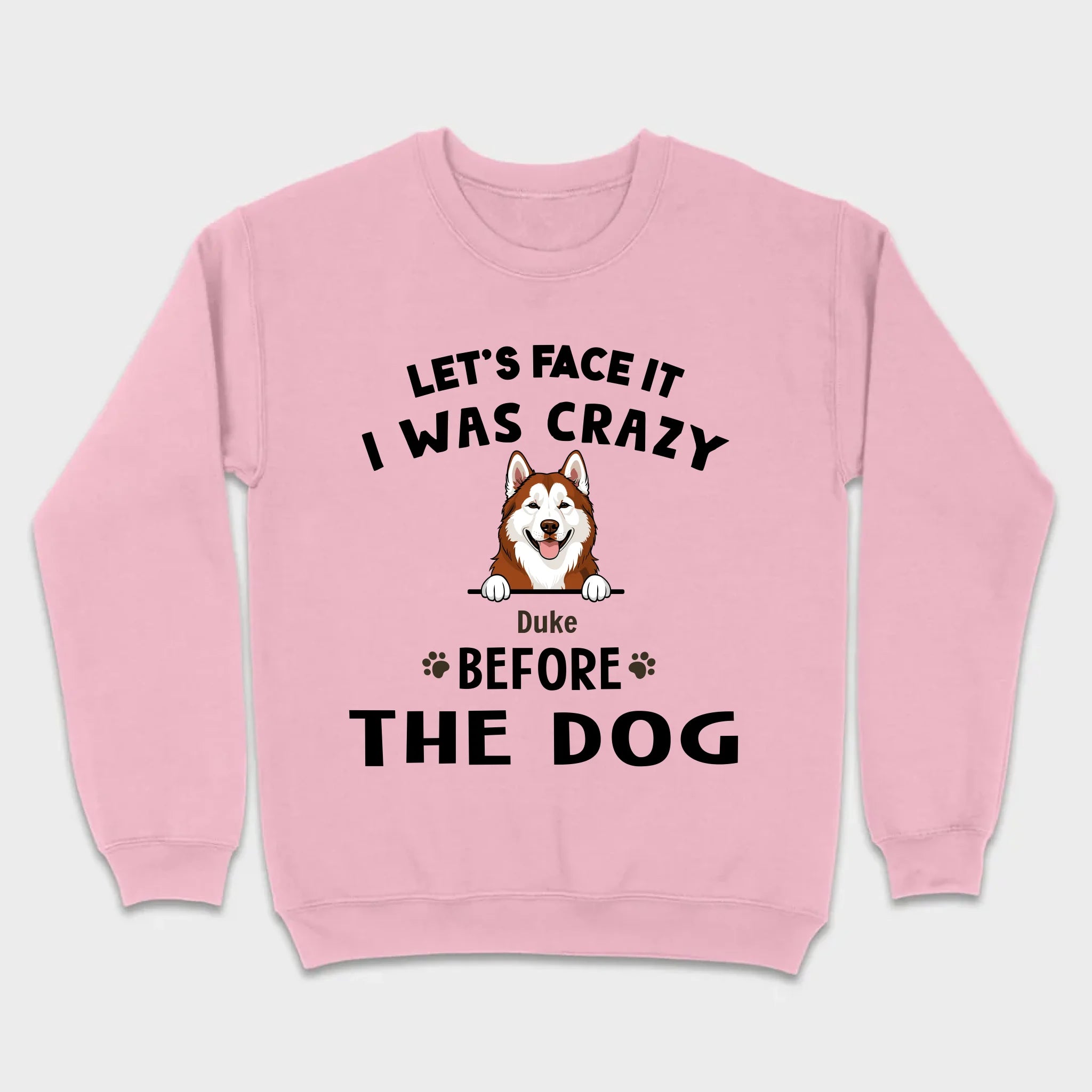 89Prints Custom Dog T-Shirt - Let’s Face It, I Was Crazy Before the Dogs!