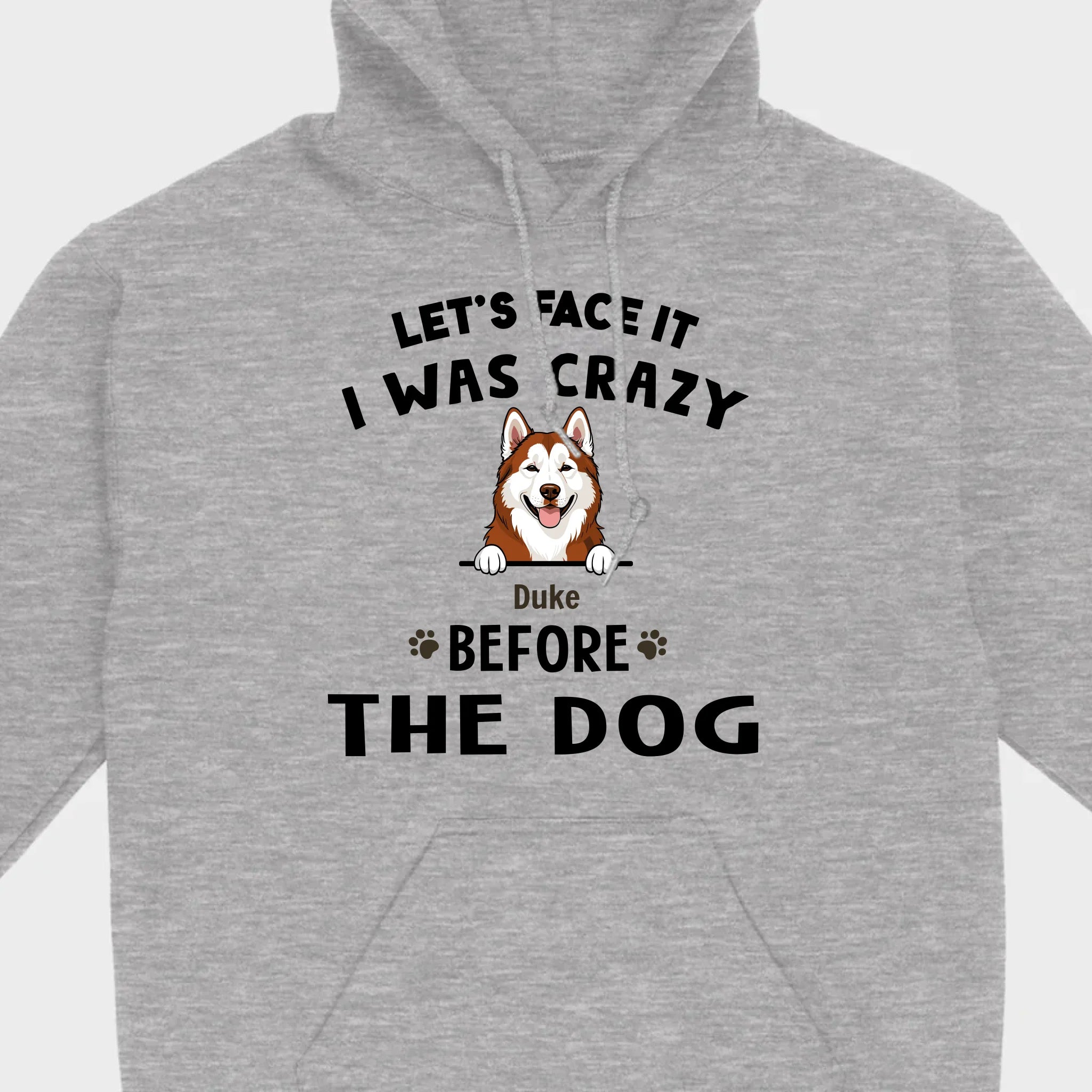 89Prints Custom Dog T-Shirt - Let’s Face It, I Was Crazy Before the Dogs!
