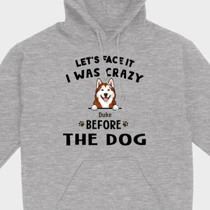 89Prints Custom Dog T-Shirt - Let’s Face It, I Was Crazy Before the Dogs!