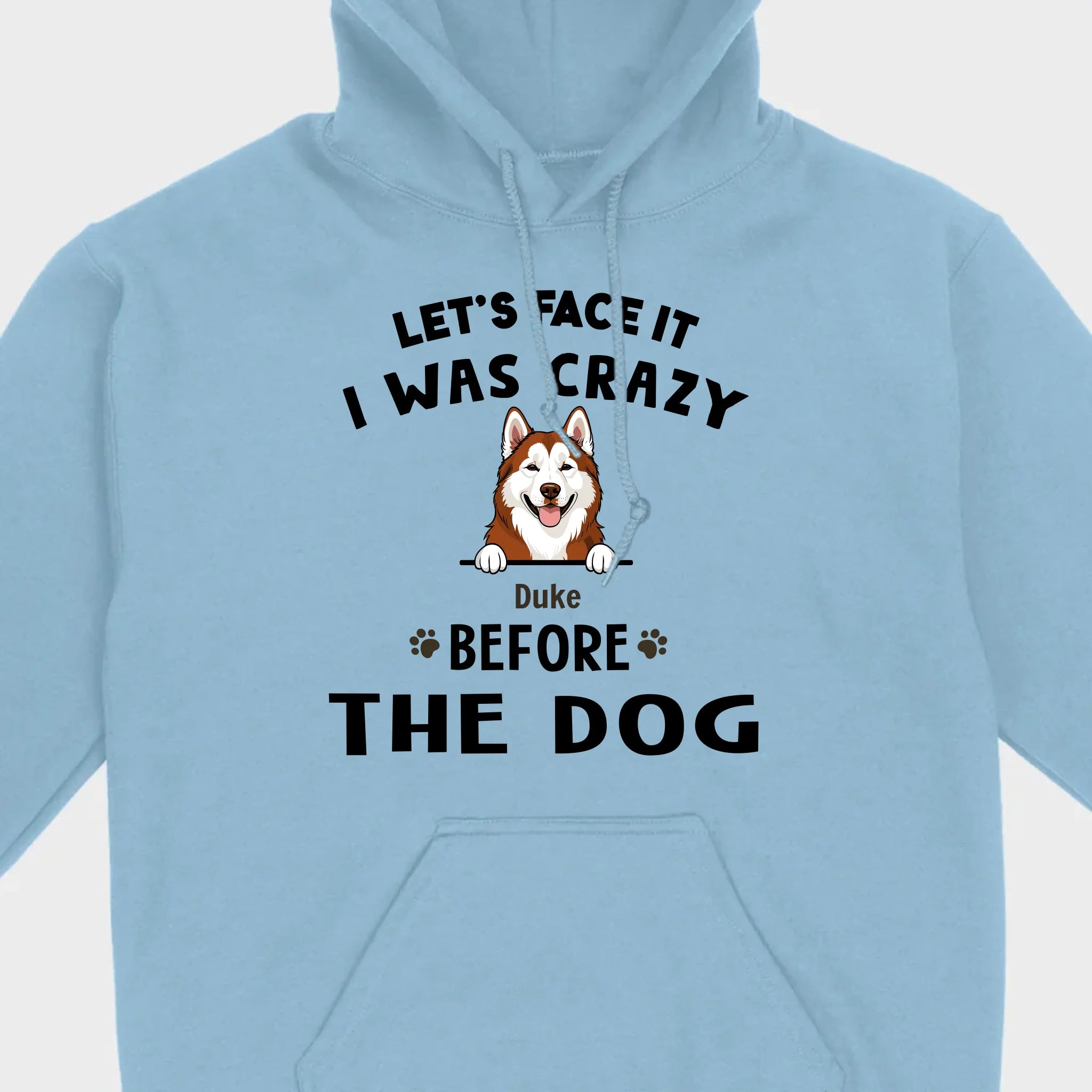 89Prints Custom Dog T-Shirt - Let’s Face It, I Was Crazy Before the Dogs!