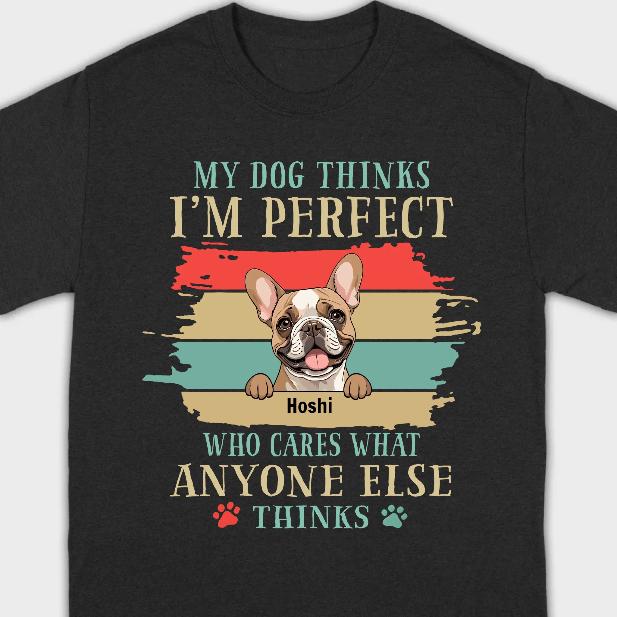 89Prints Custom Dog T-Shirt - 'My Dog Thinks I'm Perfect' Personalized Design