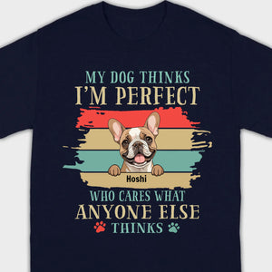 89Prints Custom Dog T-Shirt - 'My Dog Thinks I'm Perfect' Personalized Design
