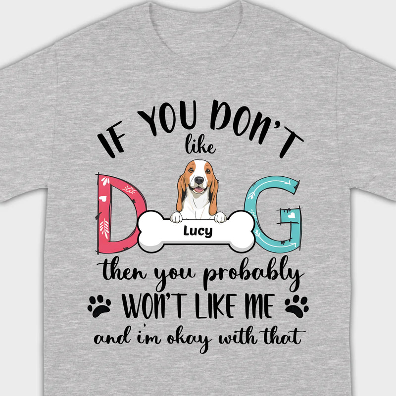 Custom Dog T-Shirt by 89Prints If You Don’t Like My Dog It’s Okay