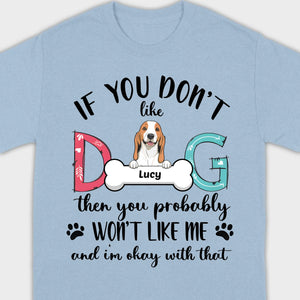 Custom Dog T-Shirt by 89Prints If You Don’t Like My Dog It’s Okay