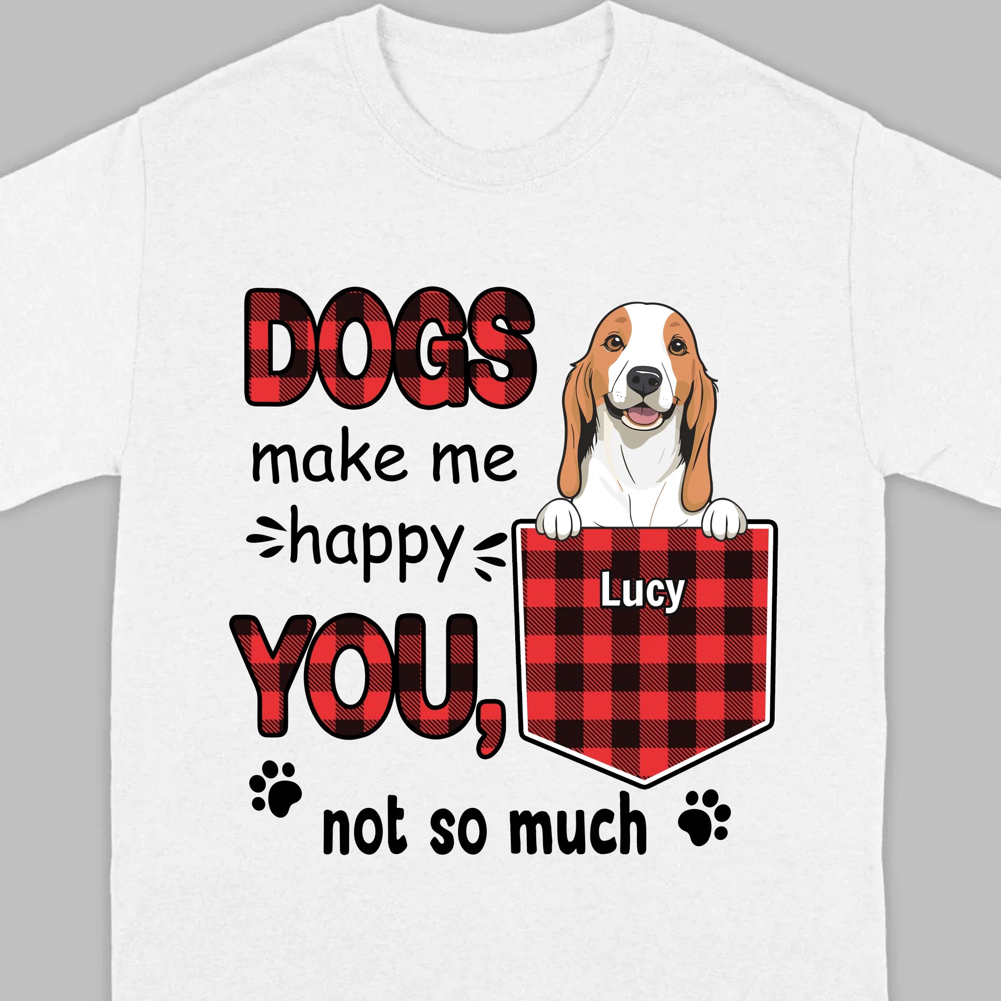 Custom Dog T-Shirt by 89Prints – Dogs Make Me Happy, You Not So Much
