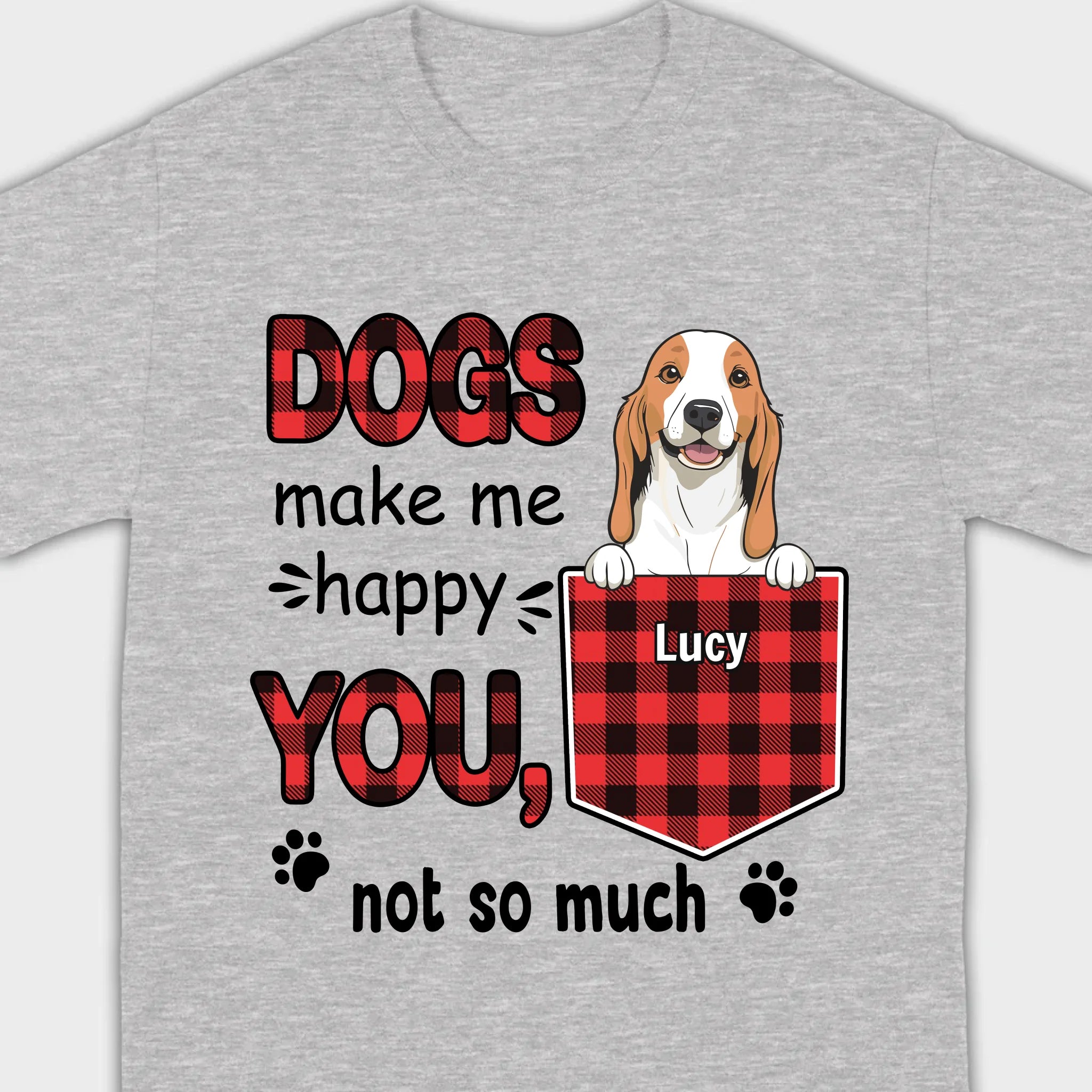 Custom Dog T-Shirt by 89Prints – Dogs Make Me Happy, You Not So Much