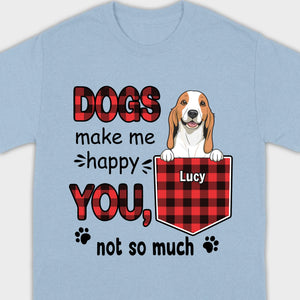 Custom Dog T-Shirt by 89Prints – Dogs Make Me Happy, You Not So Much