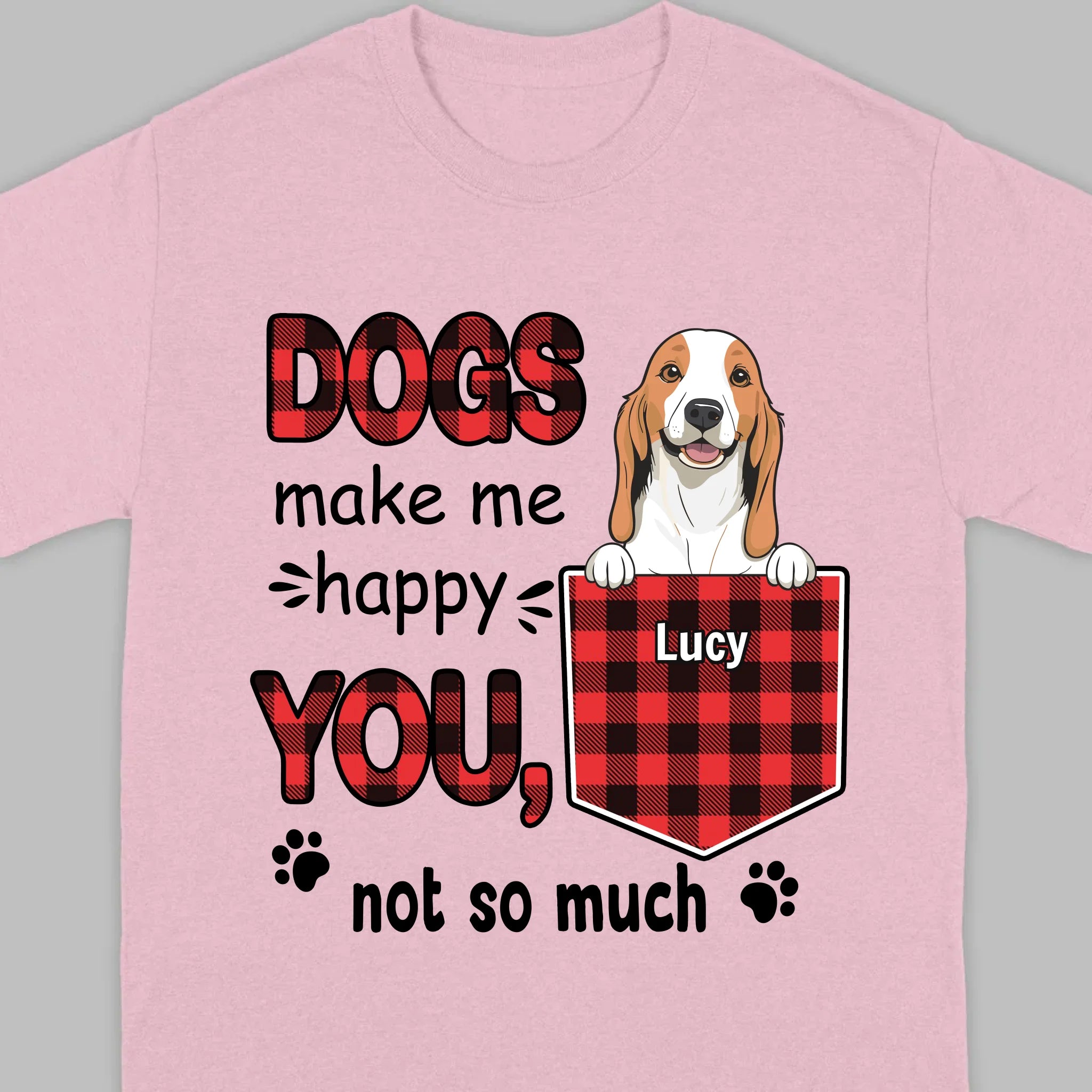 Custom Dog T-Shirt by 89Prints – Dogs Make Me Happy, You Not So Much