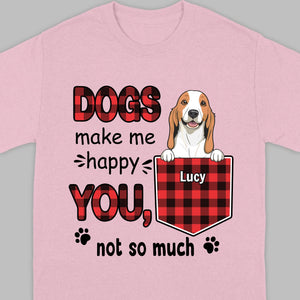 Custom Dog T-Shirt by 89Prints – Dogs Make Me Happy, You Not So Much