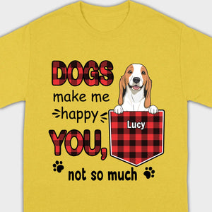 Custom Dog T-Shirt by 89Prints – Dogs Make Me Happy, You Not So Much