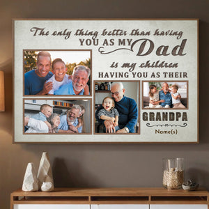 The Only Thing Better Than Having You as My Dad Custom Grandpa Photo Poster - 89Prints