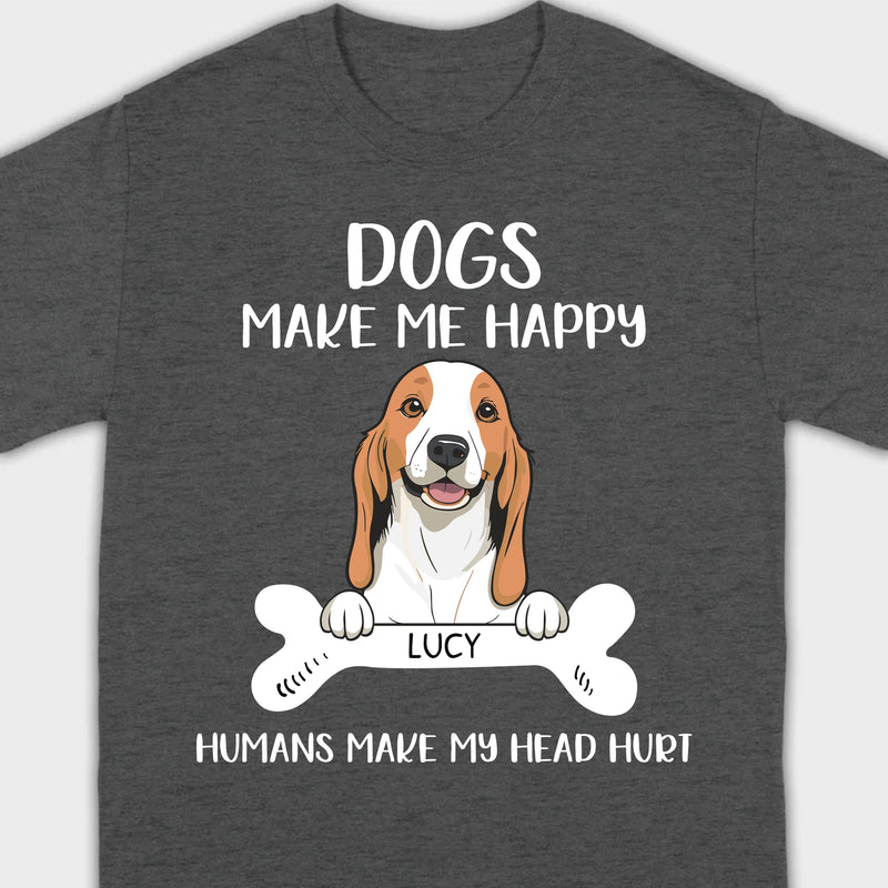 Custom Dog T-Shirt – 'Dogs Make Me Happy, Humans Make My Head Hurt' – 89Prints