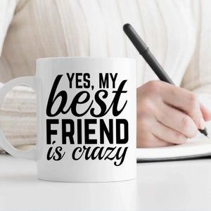 Personalized Mug Gift – Proof That Yes, My Best Friend Is Crazy - 89Prints