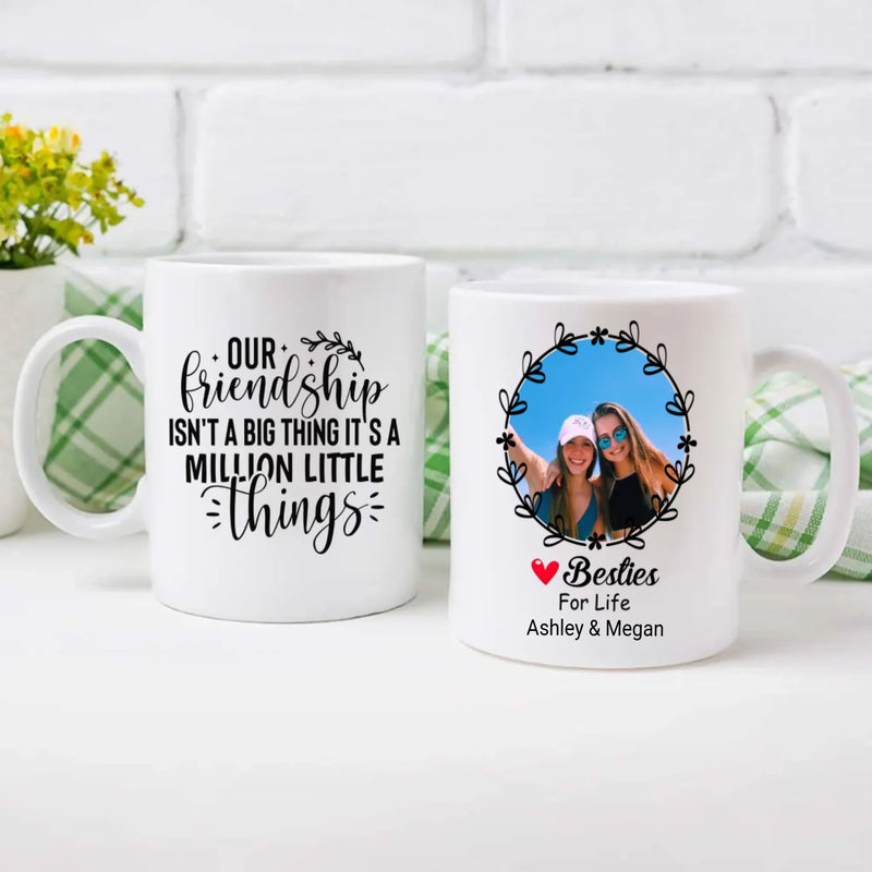 Our Friendship Isn’t a Big Thing, It’s a Million Little Things Mug – Personalized Gift-89Prints