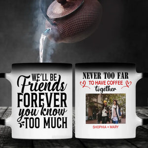 BestieMug-Sweet & Sassy Mug – We'll Be Friends Forever You Know Too Much Mug - 89Prints