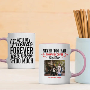 BestieMug-Sweet & Sassy Mug – We'll Be Friends Forever You Know Too Much Mug - 89Prints