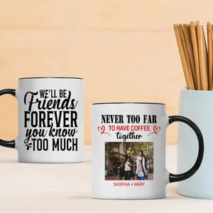 BestieMug-Sweet & Sassy Mug – We'll Be Friends Forever You Know Too Much Mug - 89Prints