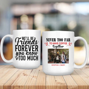 BestieMug-Sweet & Sassy Mug – We'll Be Friends Forever You Know Too Much Mug - 89Prints
