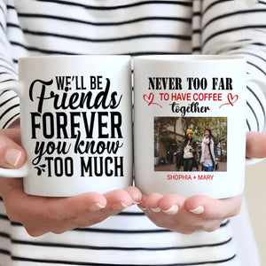 BestieMug-Sweet & Sassy Mug – We'll Be Friends Forever You Know Too Much Mug - 89Prints