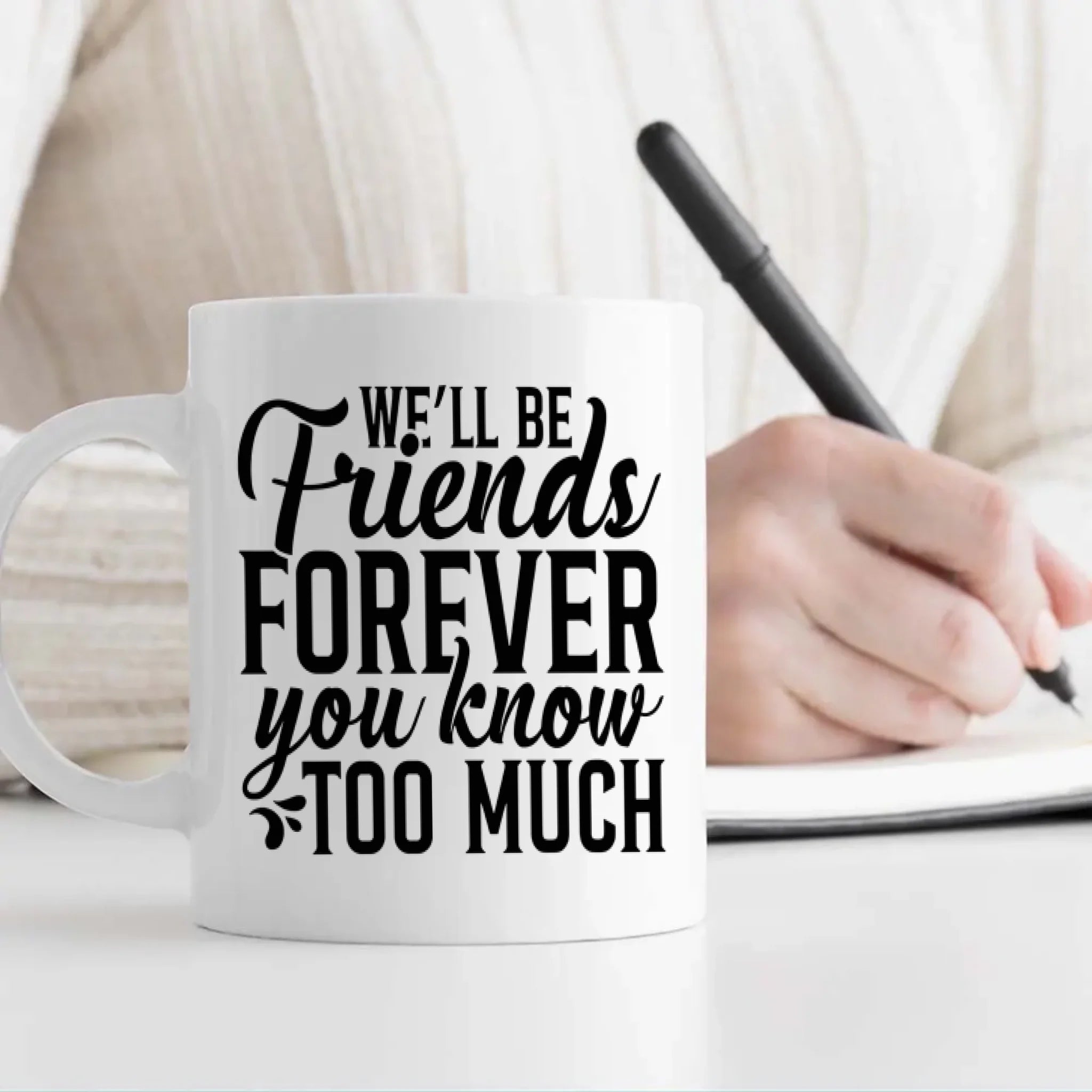 BestieMug-Sweet & Sassy Mug – We'll Be Friends Forever You Know Too Much Mug - 89Prints
