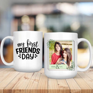 Custom Photo Gift for Lifelong Besties – My First Friend Day Mug - 89Prints