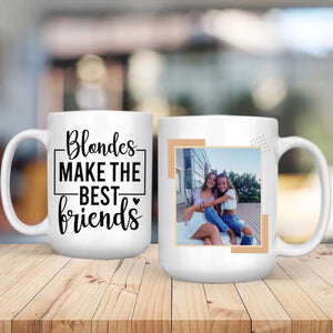 Blondes Make the Best Friends Mug – Personalized Gift for Besties - 89Prints