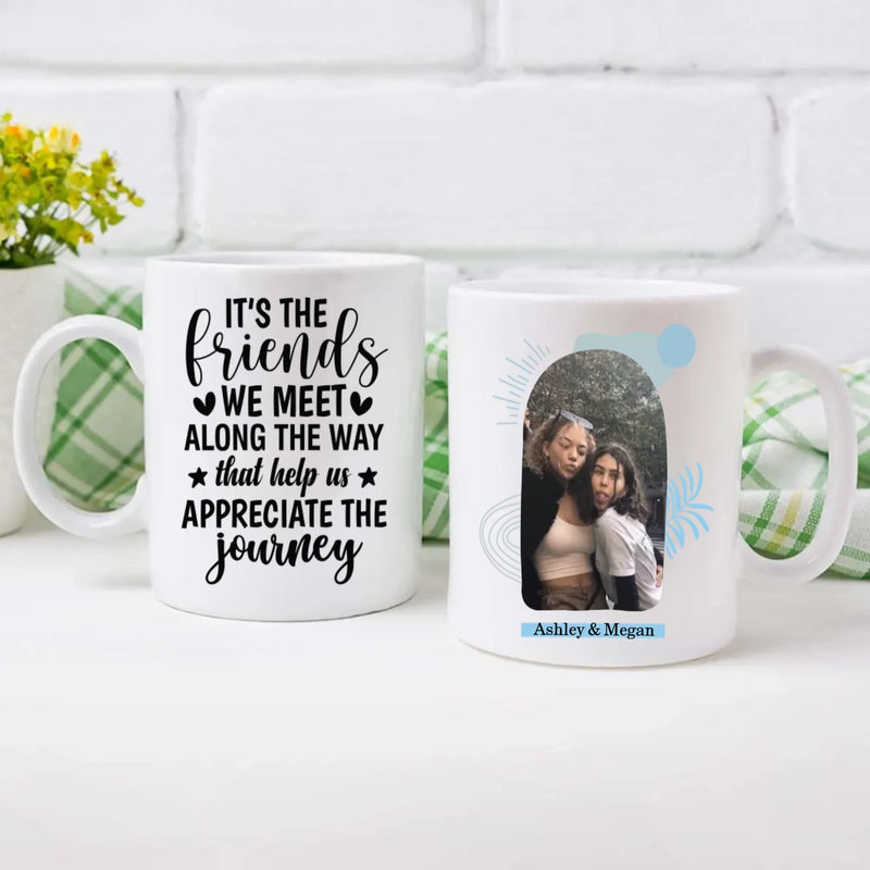 Friendship Journey Mug – “Friends We Meet Along the way that help us appriciate the journey  ” Quote - 89Prints