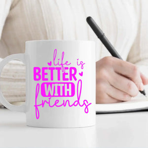 Life Is Better With Friend Mug – Thoughtful Keepsake Gift -89Prints