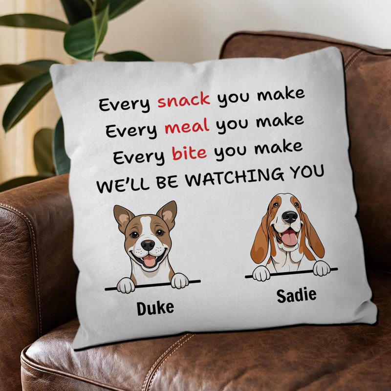 Funny Dog Quote Pillow – “Every Snack You Make, We’ll Be Watching You” – 89Prints
