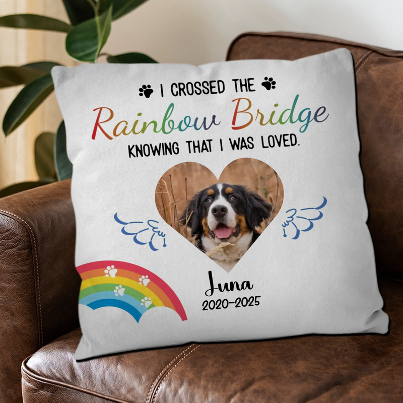 Custom Pet Pillow Memorial - I Crossed The Rainbow Bridge Knowing That I Was Loved Quote - 89Prints