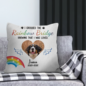 Custom Pet Pillow Memorial - I Crossed The Rainbow Bridge Knowing That I Was Loved Quote - 89Prints
