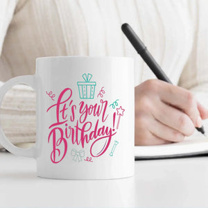 It’s Your Birthday Mug – Celebration Gift – 89Prints