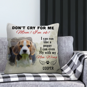 Custom Pet Memorial Pillow – “Don’t Cry for Me Mom, I’m Ok” Quote - 89Prints