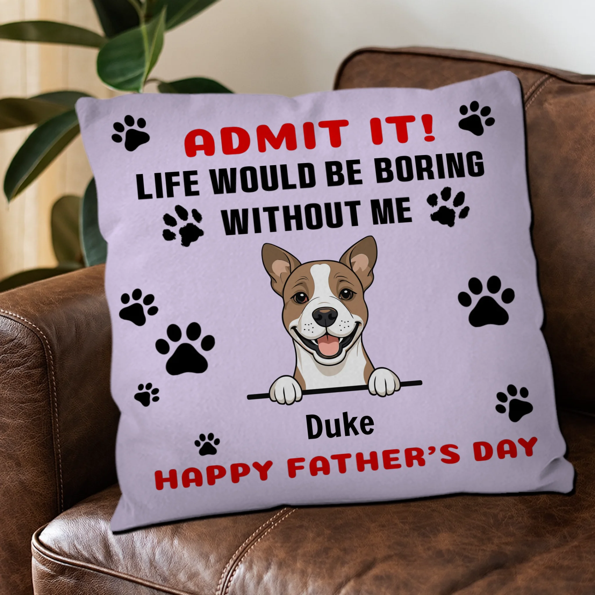 Personalized Dog Pillow – Happy Father’s Day – Life Would Be Boring Without Me – 89Prints