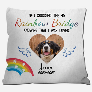 Custom Pet Pillow Memorial - I Crossed The Rainbow Bridge Knowing That I Was Loved Quote - 89Prints