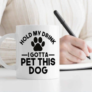 Funny Custom Dog Mug – “Hold My Drink I Gotta Pet This Dog” - 89Prints